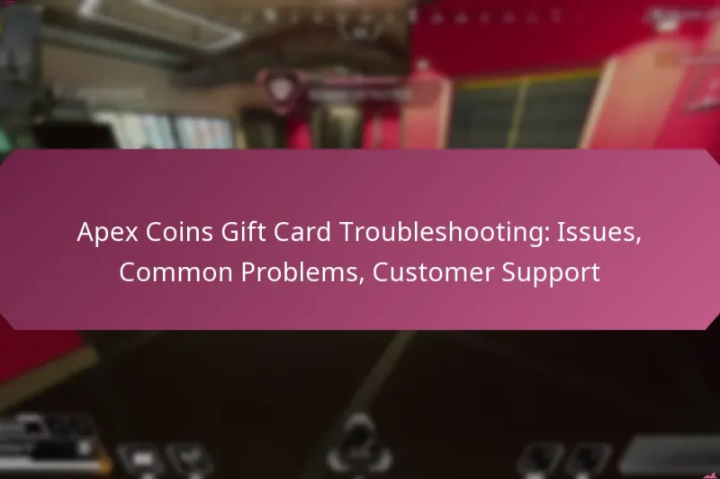 Apex Coins Gift Card Troubleshooting: Issues, Common Problems, Customer Support