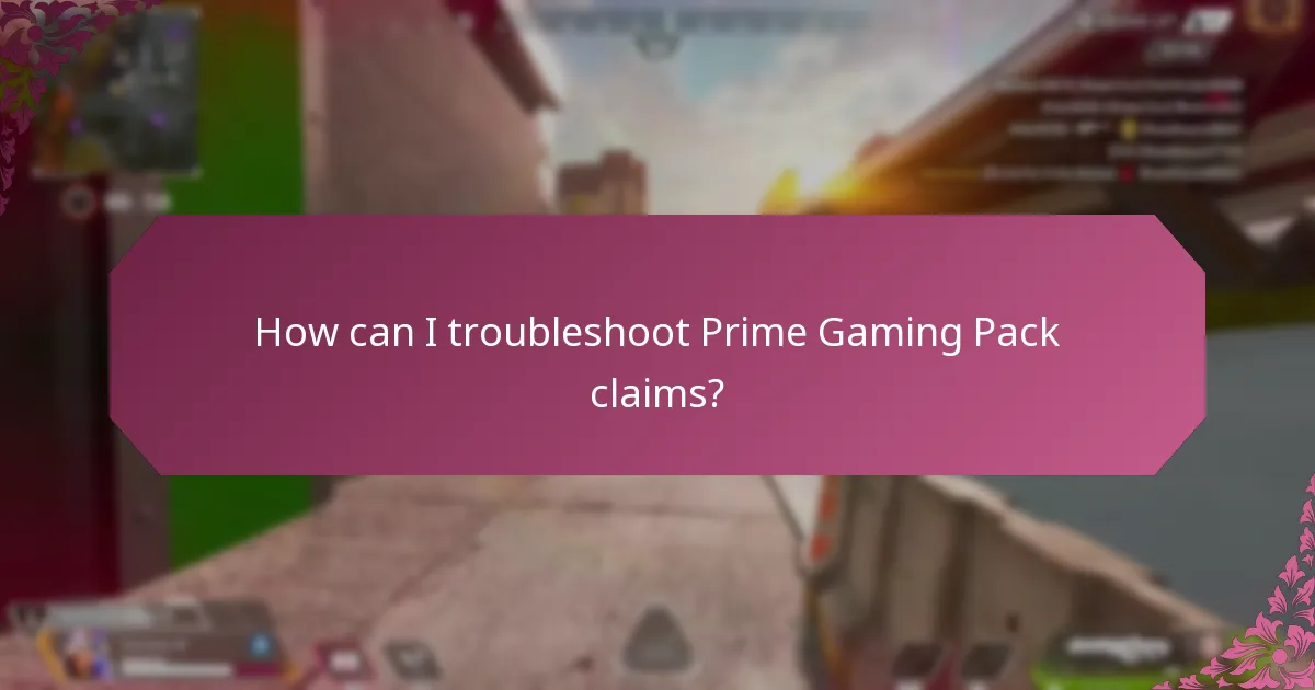 How can I troubleshoot Prime Gaming Pack claims?