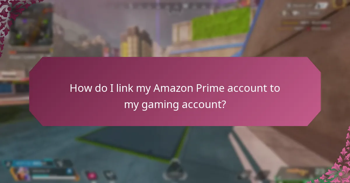 How do I link my Amazon Prime account to my gaming account?